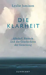 Kartonierter Einband Die Klarheit von Leslie Jamison