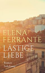 Kartonierter Einband Lästige Liebe von Elena Ferrante