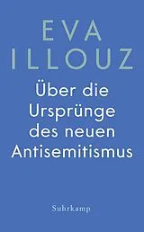 Fester Einband Über die Ursprünge des neuen Antisemitismus von Eva Illouz