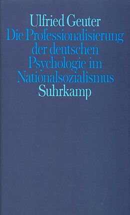 Fester Einband Die Professionalisierung der deutschen Psychologie im Nationalsozialismus von Ulfried Geuter