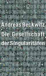 Kartonierter Einband Die Gesellschaft der Singularitäten von Andreas Reckwitz