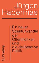 Kartonierter Einband Ein neuer Strukturwandel der Öffentlichkeit und die deliberative Politik von Jürgen Habermas