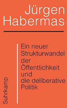 Kartonierter Einband Ein neuer Strukturwandel der Öffentlichkeit und die deliberative Politik von Jürgen Habermas