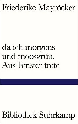 E-Book (epub) da ich morgens und moosgrün. Ans Fenster trete von Friederike Mayröcker