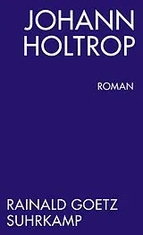 E-Book (epub) Johann Holtrop. Abriss der Gesellschaft. Roman von Rainald Goetz