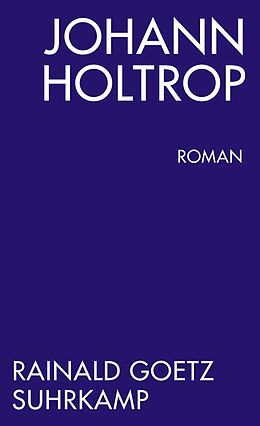 E-Book (epub) Johann Holtrop. Abriss der Gesellschaft. Roman von Rainald Goetz