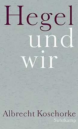 E-Book (epub) Hegel und wir von Albrecht Koschorke