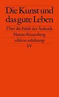 E-Book (epub) Die Kunst und das gute Leben von Hanno Rauterberg