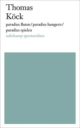 E-Book (epub) paradies fluten/paradies hungern/paradies spielen von Thomas Köck