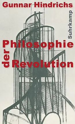 E-Book (epub) Philosophie der Revolution von Gunnar Hindrichs
