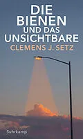 E-Book (epub) Die Bienen und das Unsichtbare von Clemens J. Setz