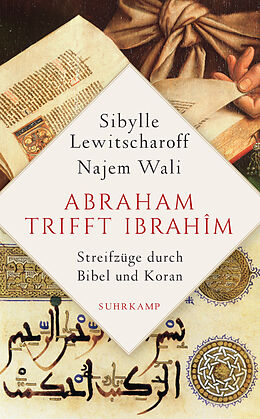 E-Book (epub) Abraham trifft Ibrahîm. Streifzüge durch Bibel und Koran von Sibylle Lewitscharoff, Najem Wali