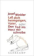 E-Book (epub) Laß dich heimgeigen, Vater, oder Den Tod ins Herz mir schreibe von Josef Winkler
