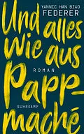 E-Book (epub) Und alles wie aus Pappmaché von Yannic Han Biao Federer