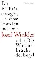 E-Book (epub) Die Realität so sagen, als ob sie trotzdem nicht wär oder Die Wutausbrüche der Engel von Josef Winkler