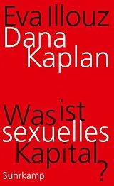 E-Book (epub) Was ist sexuelles Kapital? von Dana Kaplan, Eva Illouz