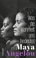 E-Book (epub) Was die Wahrheit uns bedeutet von Maya Angelou