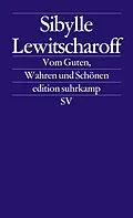 E-Book (epub) Vom Guten, Wahren und Schönen von Sibylle Lewitscharoff