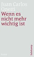 E-Book (epub) Wenn es nicht mehr wichtig ist von Juan Carlos Onetti