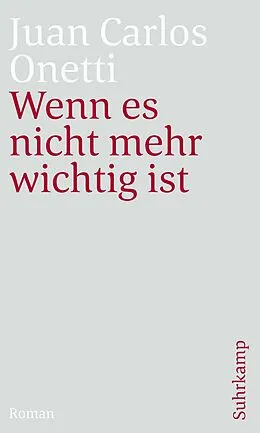 E-Book (epub) Wenn es nicht mehr wichtig ist von Juan Carlos Onetti