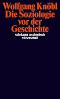 E-Book (epub) Die Soziologie vor der Geschichte von Wolfgang Knöbl