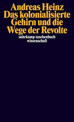E-Book (epub) Das kolonialisierte Gehirn und die Wege der Revolte von Andreas Heinz