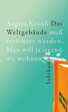 E-Book (epub) Das Weltgebäude muß errichtet werden. Man will ja irgendwo wohnen. von Angela Krauß