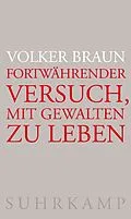 E-Book (epub) Fortwährender Versuch, mit Gewalten zu leben von Volker Braun