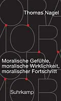 E-Book (epub) Moralische Gefühle, moralische Wirklichkeit, moralischer Fortschritt von Thomas Nagel
