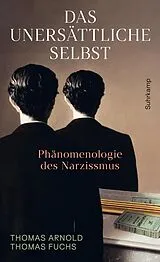 E-Book (epub) Das unersättliche Selbst von Thomas Arnold, Thomas Fuchs