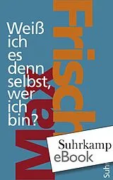 E-Book (epub) Weiß ich es denn selbst, wer ich bin? von Max Frisch