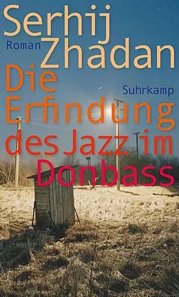 E-Book (epub) Die Erfindung des Jazz im Donbass von Serhij Zhadan