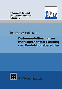 Kartonierter Einband Datenmodellierung zur marktgerechten Führung der Produktionsbereiche von Thomas W. Hellmuth