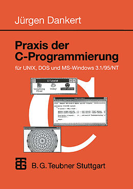 Kartonierter Einband Praxis der C-Programmierung für UNIX, DOS und MS-Windows 3.1/95/NT von Jürgen Dankert