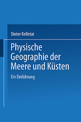 Kartonierter Einband Physische Geographie der Meere und Küsten von Prof. Dr. rer. nat. Dieter Kelletat