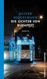 Fester Einband Die Lichter von Budapest von Oliver Diggelmann
