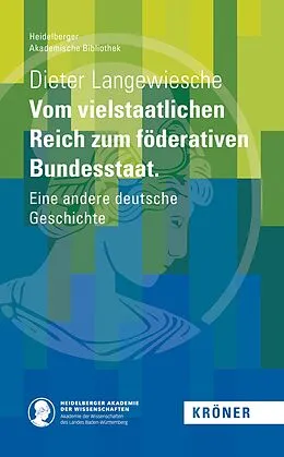 E-Book (pdf) Vom vielstaatlichen Reich zum föderativen Bundesstaat von Dieter Langewiesche