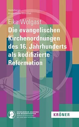 E-Book (pdf) Die evangelischen Kirchenordnungen des 16. Jahrhunderts als kodifizierte Reformation von Eike Wolgast