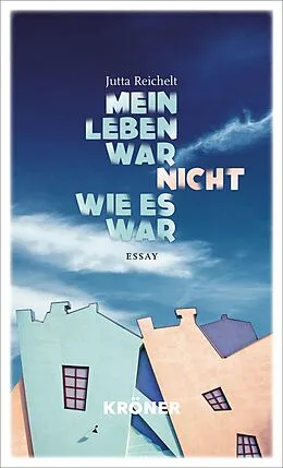 E-Book (epub) Mein Leben war nicht, wie es war von Jutta Reichelt