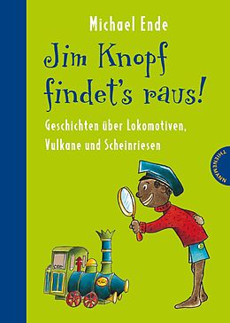 Fester Einband Jim Knopf: Jim Knopf findet's raus - Geschichten über Lokomotiven, Vulkane und Scheinriesen von Michael Ende, Beate Dölling