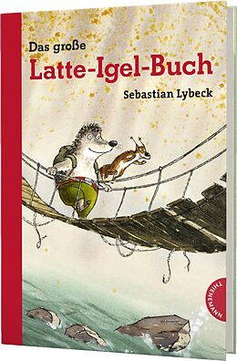 Fester Einband Latte Igel: Das große Latte-Igel-Buch von Sebastian Lybeck