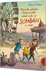 Fester Einband Wenn der geheime Park erwacht, nehmt euch vor Schabalu in Acht von Oliver Scherz