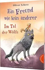 Fester Einband Ein Freund wie kein anderer 2: Im Tal der Wölfe von Oliver Scherz