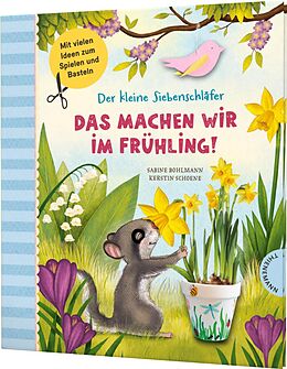 Fester Einband Der kleine Siebenschläfer: Das machen wir im Frühling! von Sabine Bohlmann