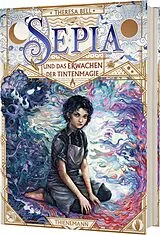 Fester Einband Sepia 1: Sepia und das Erwachen der Tintenmagie von Theresa Bell
