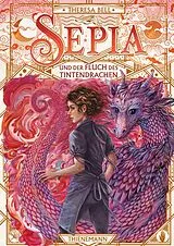 Fester Einband Sepia 3: Sepia und der Fluch des Tintendrachen von Theresa Bell