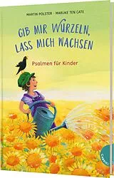 Fester Einband Gib mir Wurzeln, lass mich wachsen von Martin Polster
