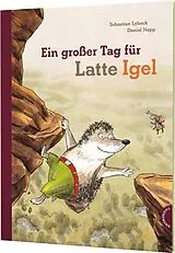 Fester Einband Latte Igel: Ein großer Tag für Latte Igel von Sebastian Lybeck