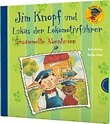 Fester Einband Jim Knopf: Jim Knopf und Lukas der Lokomotivführer  Gesammelte Abenteuer von Michael Ende, Beate Dölling