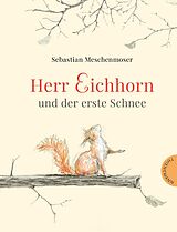 Fester Einband Herr Eichhorn: Herr Eichhorn und der erste Schnee von Sebastian Meschenmoser